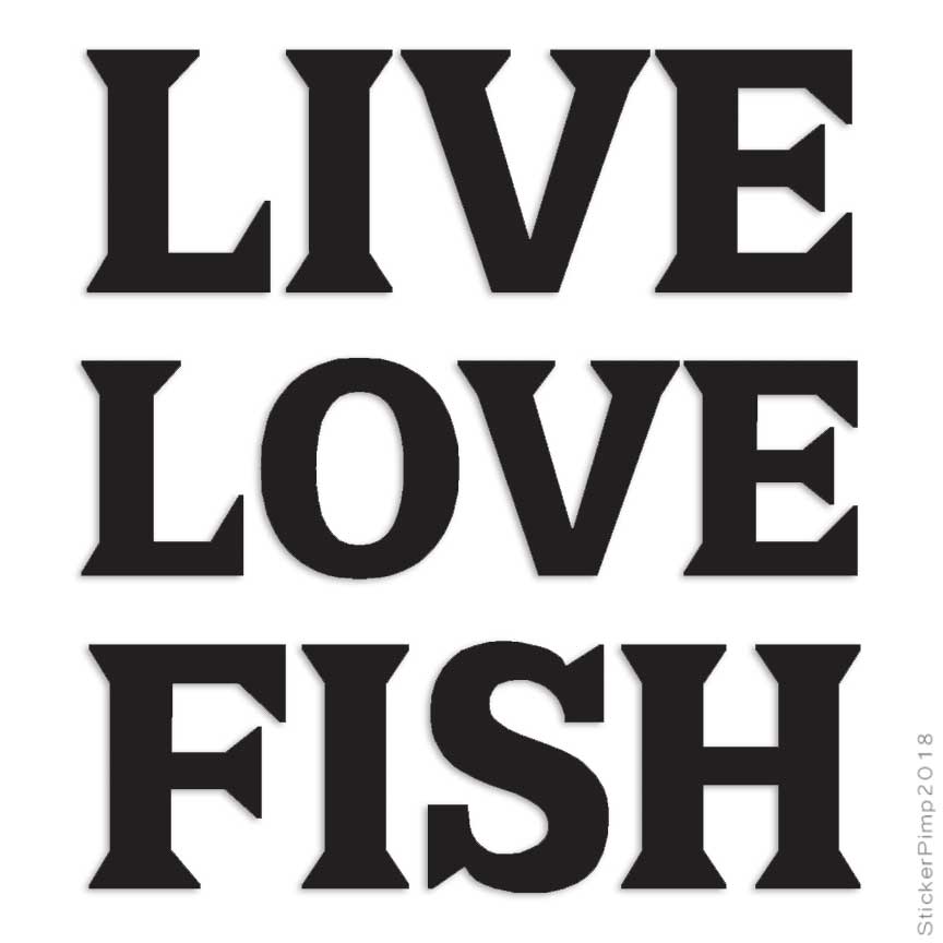 Live Love Fish, Vinyl Decal Sticker, Multiple Colors & Sizes #1702