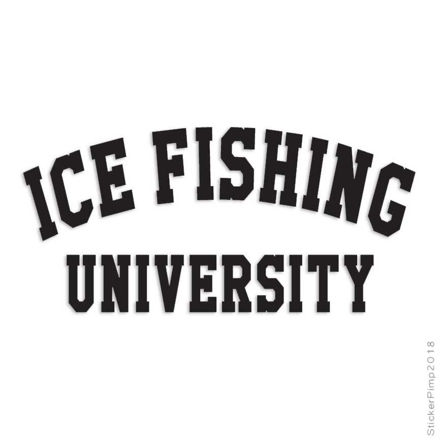 Ice Fishing University, Vinyl Decal Sticker, Multiple Colors & Sizes #1733