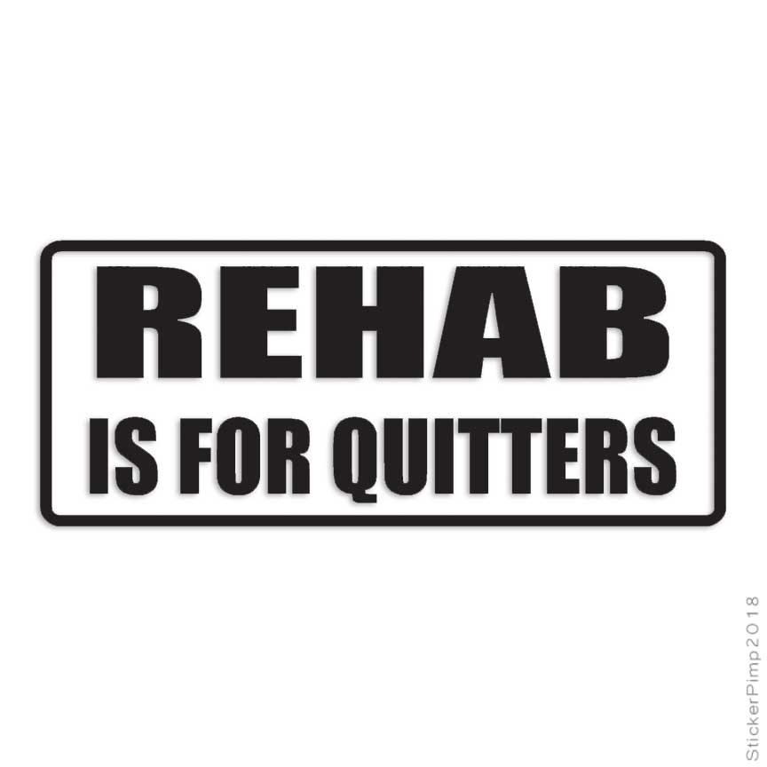 Rehab For Quitters Funny, Vinyl Decal Sticker, Multiple Colors & Sizes #1783