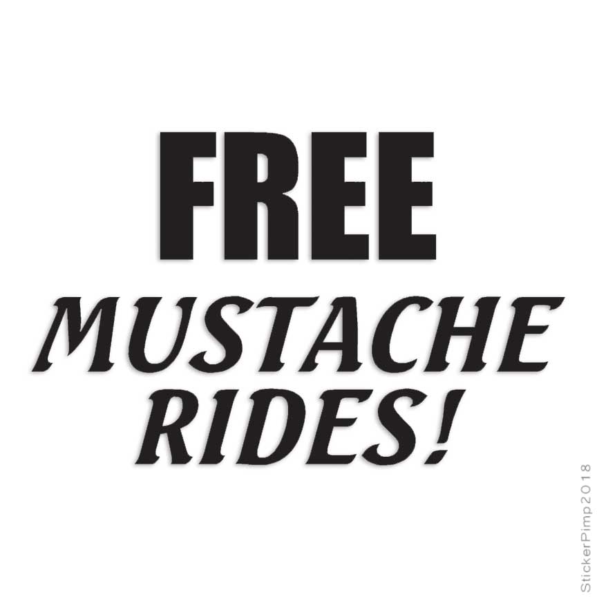 Free Mustache Rides, Vinyl Decal Sticker, Multiple Colors & Sizes #1807
