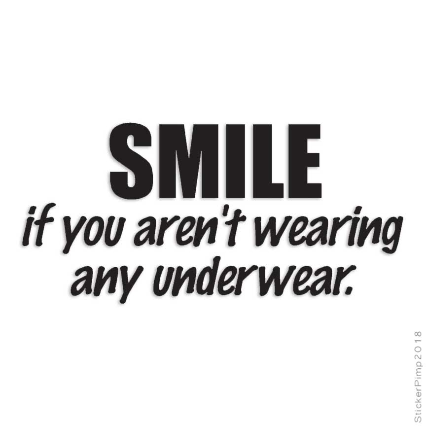 Smile If No Underwear, Vinyl Decal Sticker, Multiple Colors & Sizes #1812