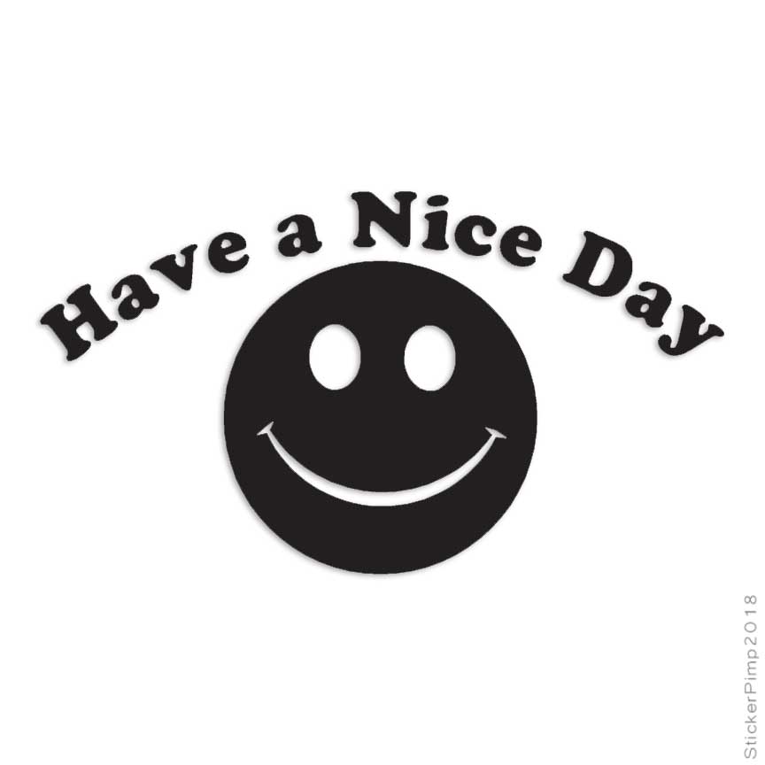 Have A Nice Day Smile Face, Vinyl Decal Sticker, Multiple Colors & Sizes #1836