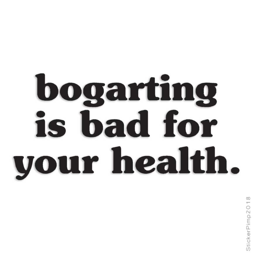 Bogarting Bad For Health, Vinyl Decal Sticker, Multiple Colors & Sizes #1857