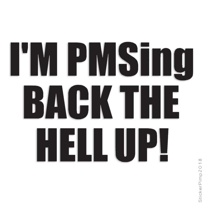 PMS Back Up, Vinyl Decal Sticker, Multiple Colors & Sizes #1878