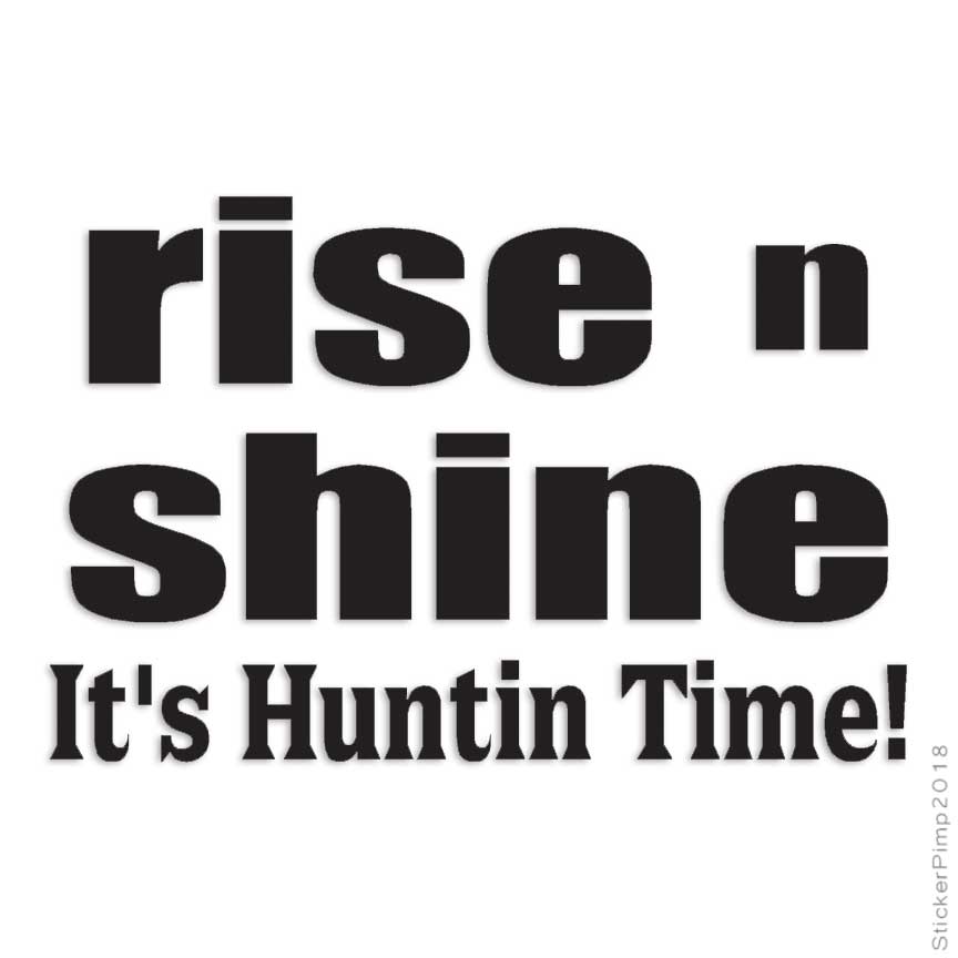 Rise N Shine Hunting Time, Vinyl Decal Sticker, Multiple Colors & Sizes #2269