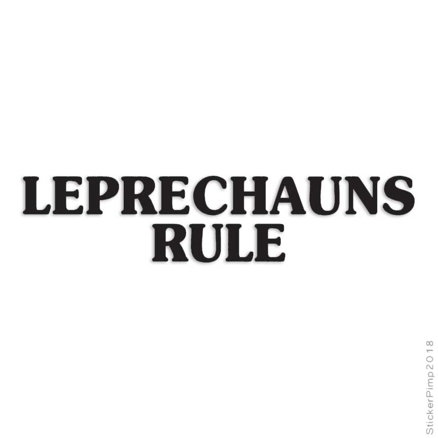 Leprechauns Rule, Vinyl Decal Sticker, Multiple Colors & Sizes #2518