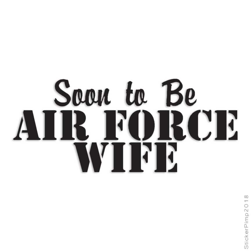 Soon To Be Air Force Wife, Vinyl Decal Sticker, Multiple Colors & Sizes #2754