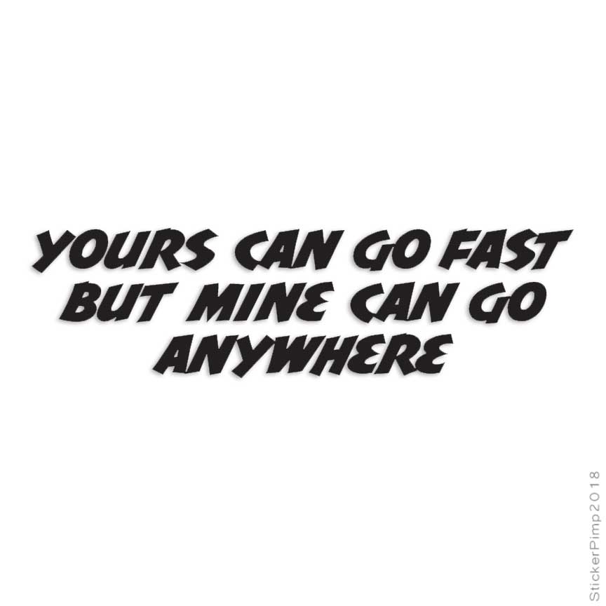 Your Go Fast Mine Anywhere, Vinyl Decal Sticker, Multiple Colors & Sizes #3214