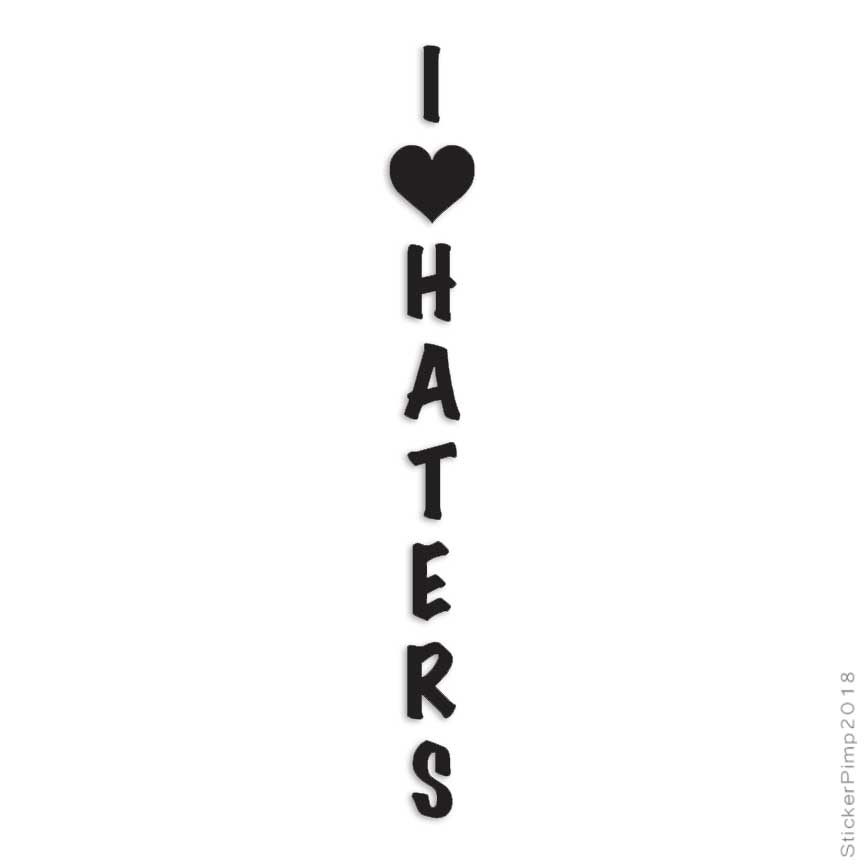 I Heart Haters Love, Vinyl Decal Sticker, Multiple Colors & Sizes #3227