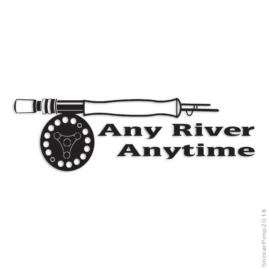 Any River Any Time Fishing, Vinyl Decal Sticker, Multiple Colors & Sizes #3239