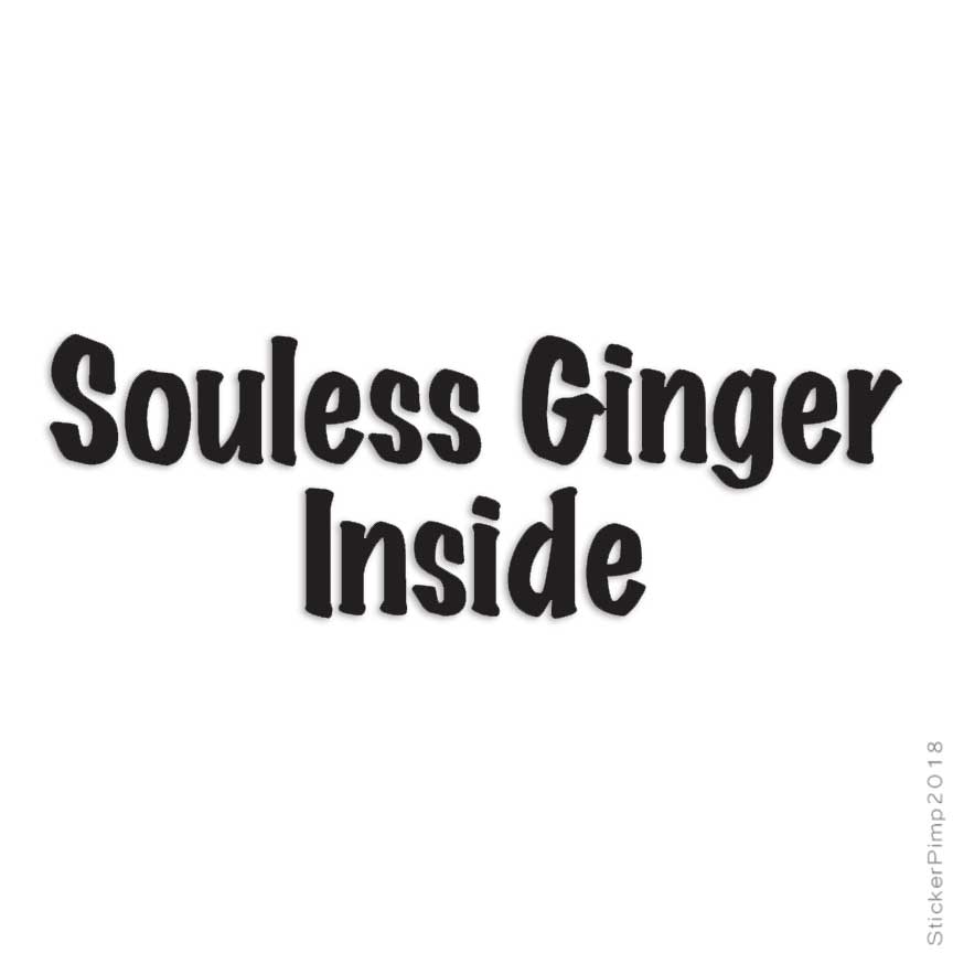 Soulless Ginger Soulless Ginger Inside, Vinyl Decal Sticker, Multiple Colors & Sizes ...