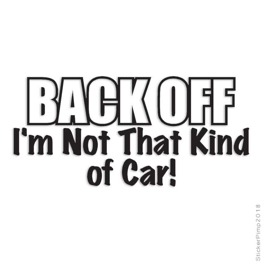 Back Off Not Kind Of Car, Vinyl Decal Sticker, Multiple Colors & Sizes #3909