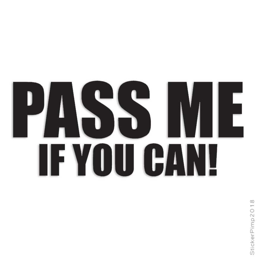 Pass Me If You Can, Vinyl Decal Sticker, Multiple Colors & Sizes #4061