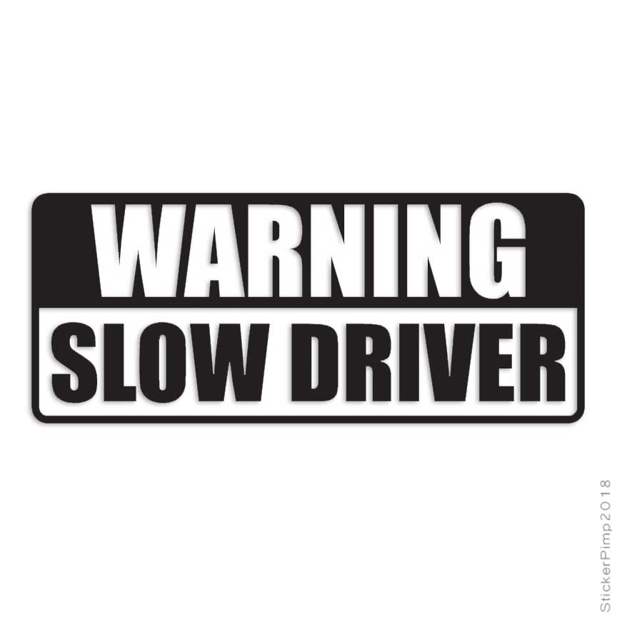 Warning Slow Driver, Vinyl Decal Sticker, Multiple Colors & Sizes #4069