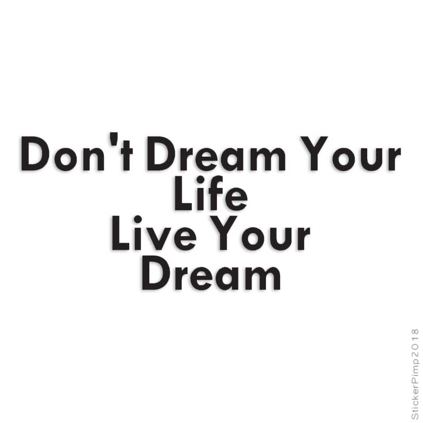 Don’t Dream Life Live Dream, Vinyl Decal Sticker, Multiple Colors & Sizes #4123