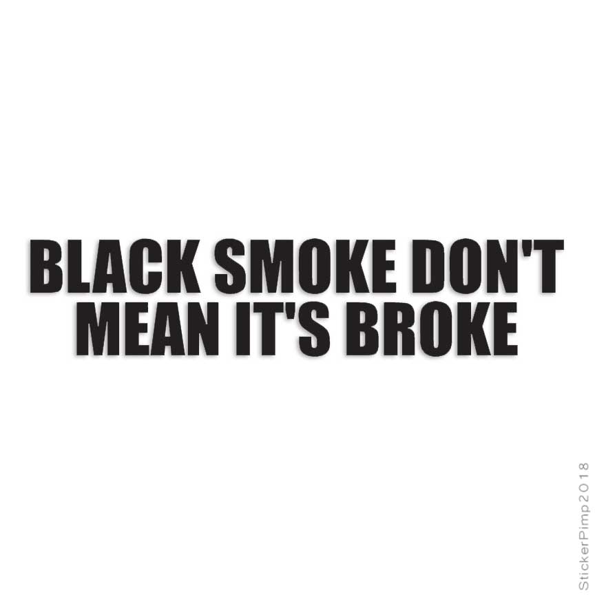 Black Smoke Don’t Mean Broke, Vinyl Decal Sticker, Multiple Colors & Sizes #4192