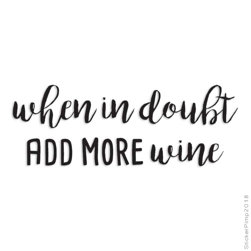 Add More Wine, Vinyl Decal Sticker, Multiple Colors & Sizes #4227