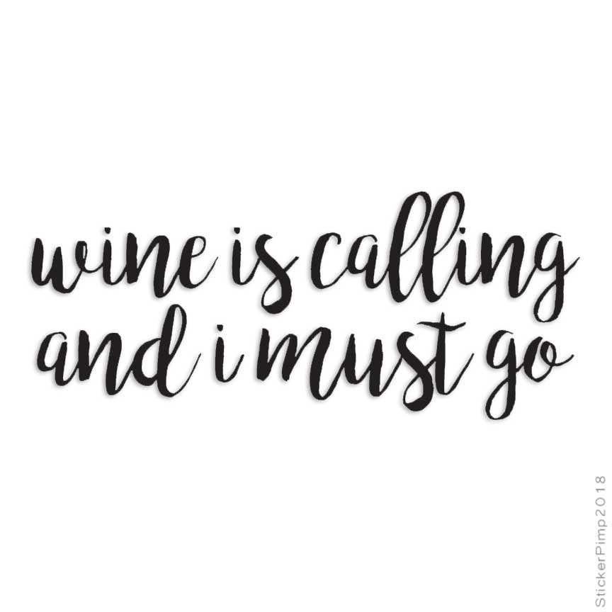 Wine Calling I Must Go, Vinyl Decal Sticker, Multiple Colors & Sizes #4235