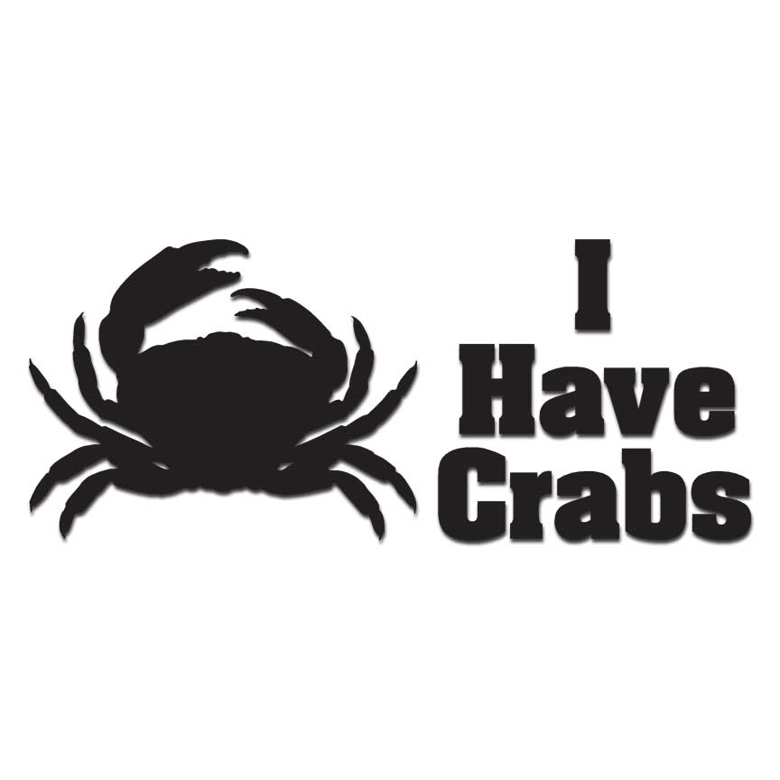 I Have Crabs, Vinyl Decal Sticker, Multiple Colors & Sizes #6111