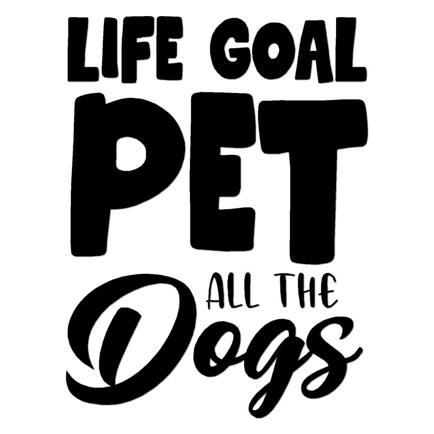 Life Goal Pet All Dogs, Vinyl Decal Sticker, Multiple Colors & Sizes #6240