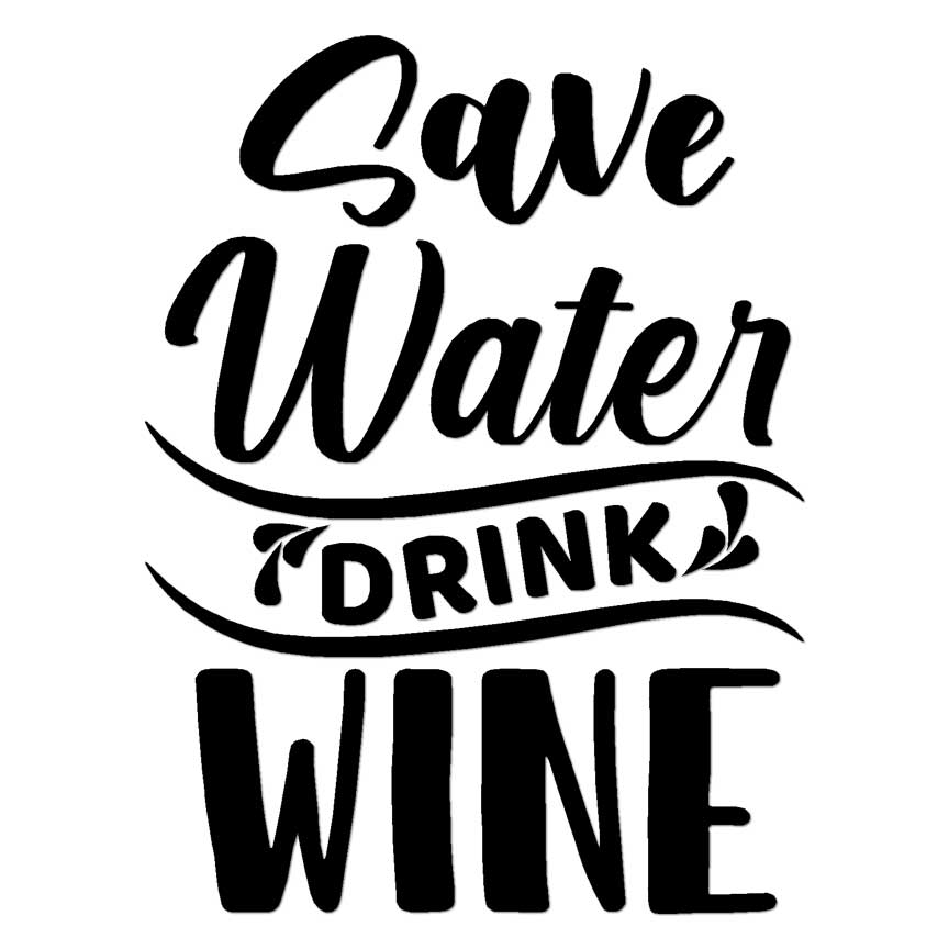 Save Water Drink Wine, Vinyl Decal Sticker, Multiple Colors & Sizes #6294
