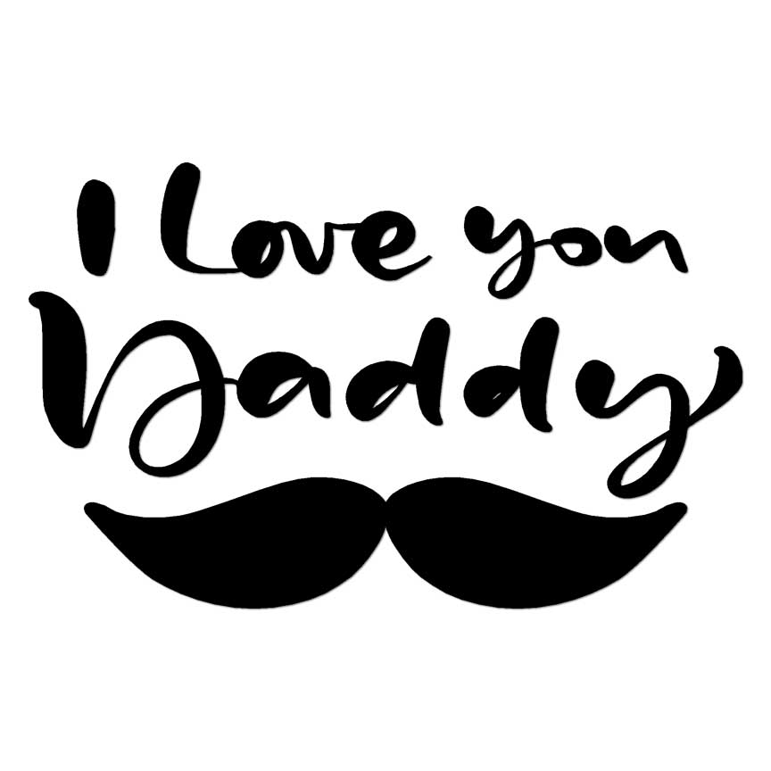 I Love You Daddy Mustache, Vinyl Decal Sticker, Multiple Colors & Sizes #6376