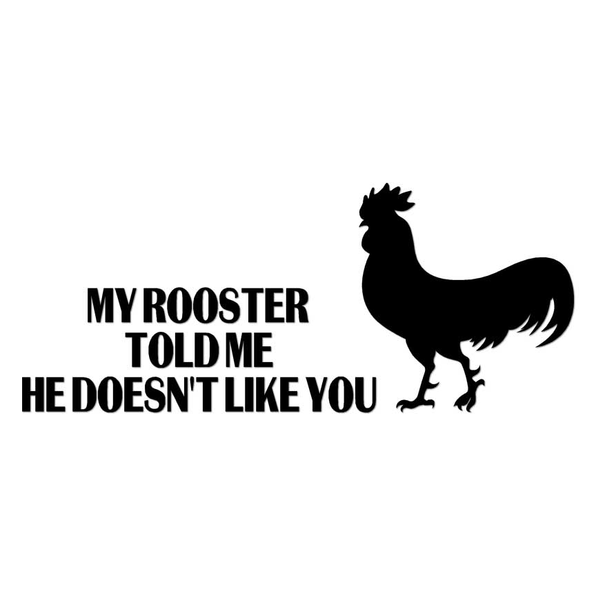 My Rooster Doesn’t Like You, Vinyl Decal Sticker, Multiple Colors & Sizes #6518
