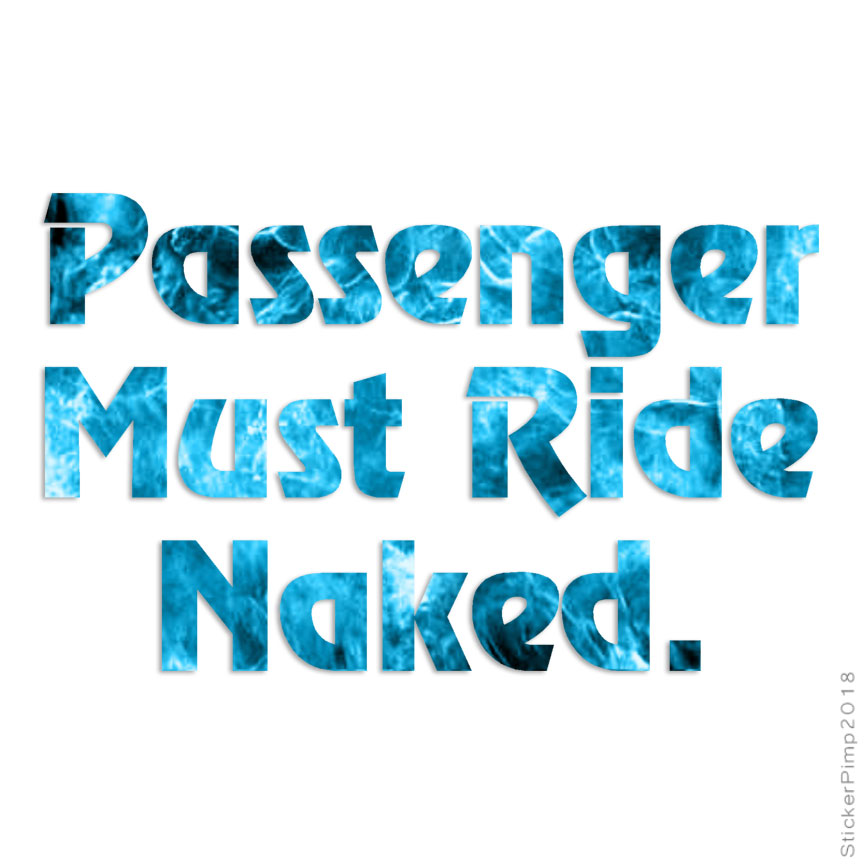 Passenger Ride Naked, Vinyl Decal Sticker, 40 Patterns & 3 Sizes, #1174