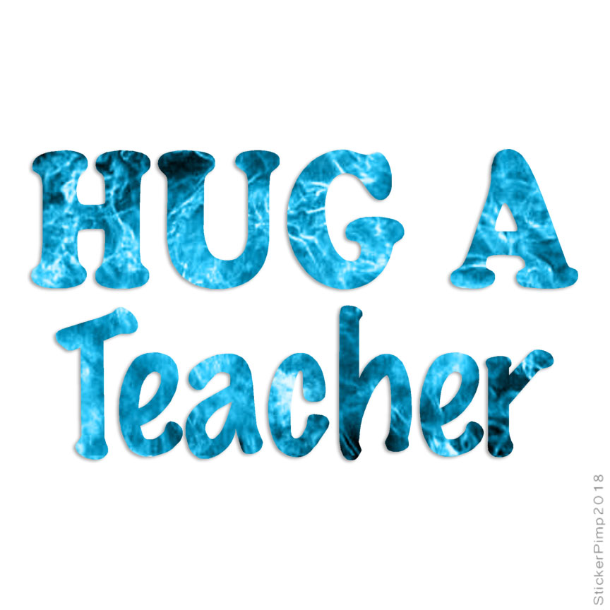 Hug A Teacher, Vinyl Decal Sticker, 40 Patterns & 3 Sizes, #1599
