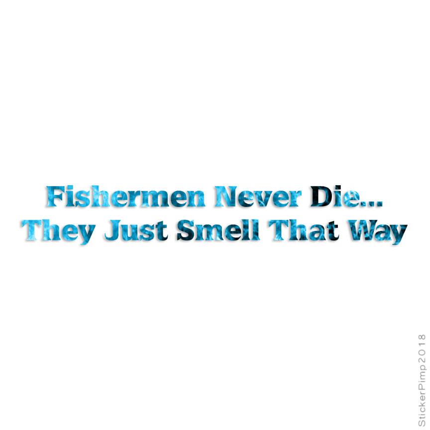 Fisherman Never Die, Vinyl Decal Sticker, 40 Patterns & 3 Sizes, #1724