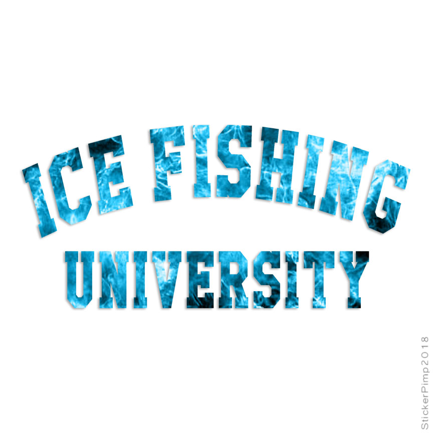 Ice Fishing University, Vinyl Decal Sticker, 40 Patterns & 3 Sizes, #1733