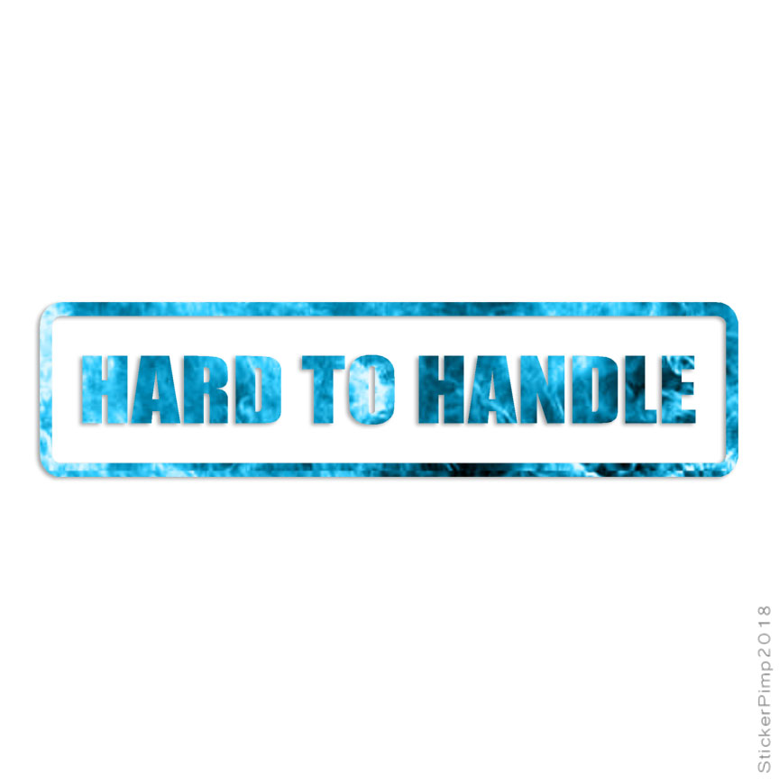 Hard to Handle, Vinyl Decal Sticker, 40 Patterns & 3 Sizes, #1769