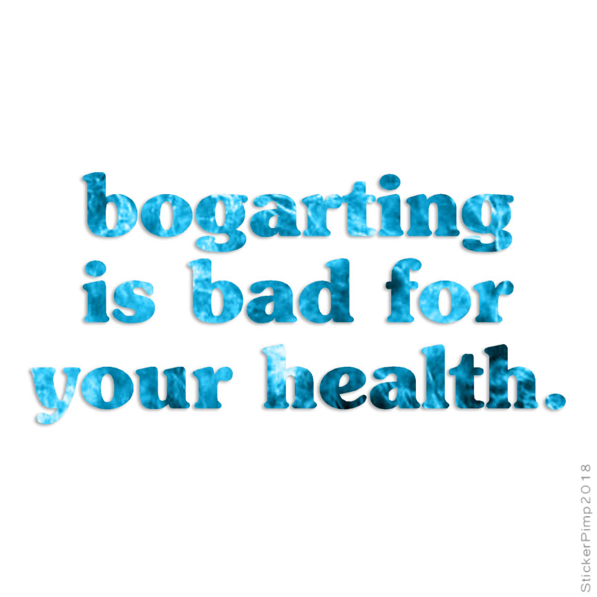 Bogarting Bad For Health, Vinyl Decal Sticker, 40 Patterns & 3 Sizes, #1857