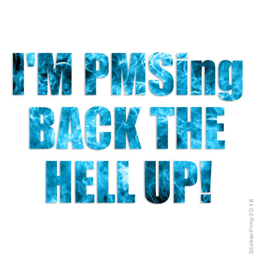 PMS Back Up, Vinyl Decal Sticker, 40 Patterns & 3 Sizes, #1878