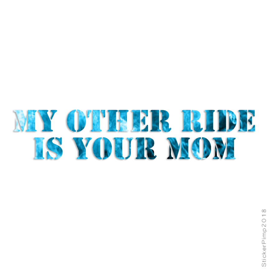 Other Ride Your Mom, Vinyl Decal Sticker, 40 Patterns & 3 Sizes, #2243