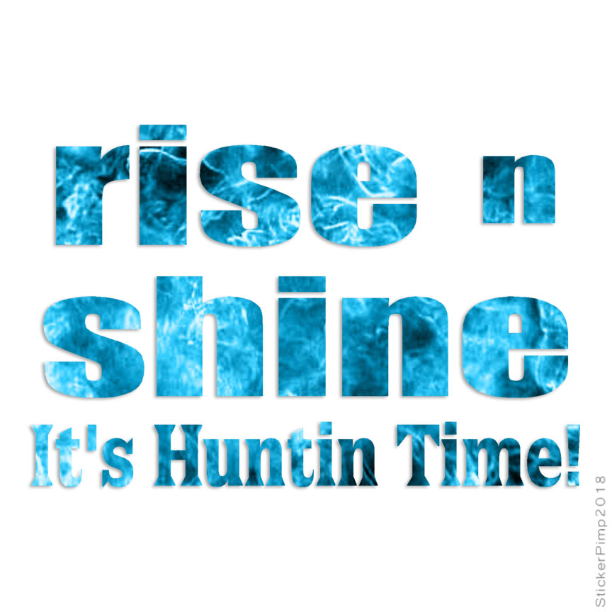 Rise N Shine Hunting Time, Vinyl Decal Sticker, 40 Patterns & 3 Sizes, #2269