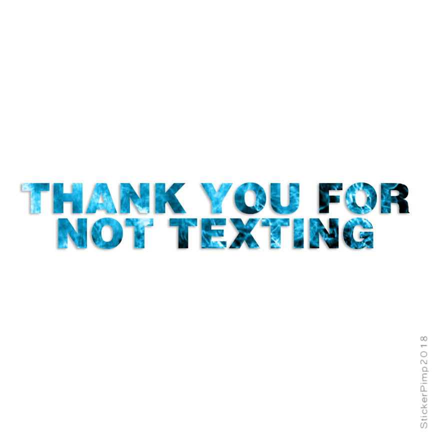 Thank You Not Texting, Vinyl Decal Sticker, 40 Patterns & 3 Sizes, #2542
