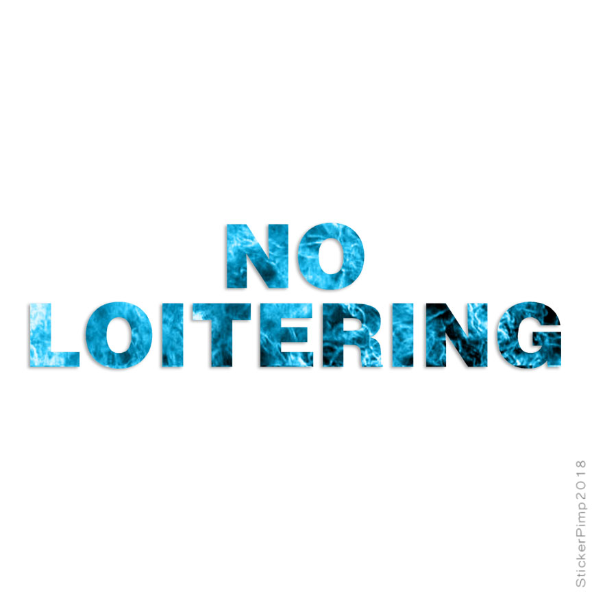 No Loitering, Vinyl Decal Sticker, 40 Patterns & 3 Sizes, #2547