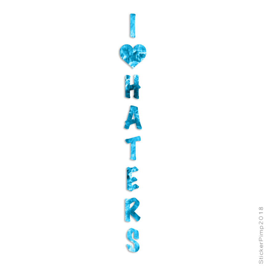 I Heart Haters Love, Vinyl Decal Sticker, 40 Patterns & 3 Sizes, #3227