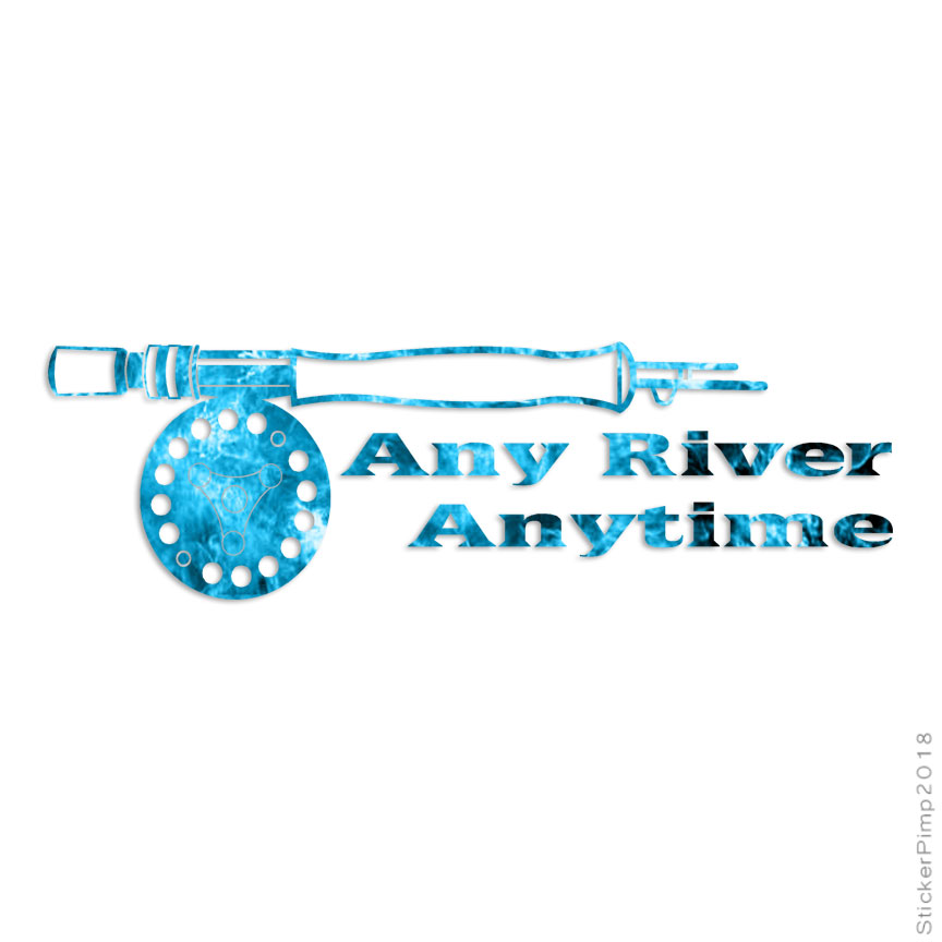 Any River Any Time Fishing, Vinyl Decal Sticker, 40 Patterns & 3 Sizes, #3239