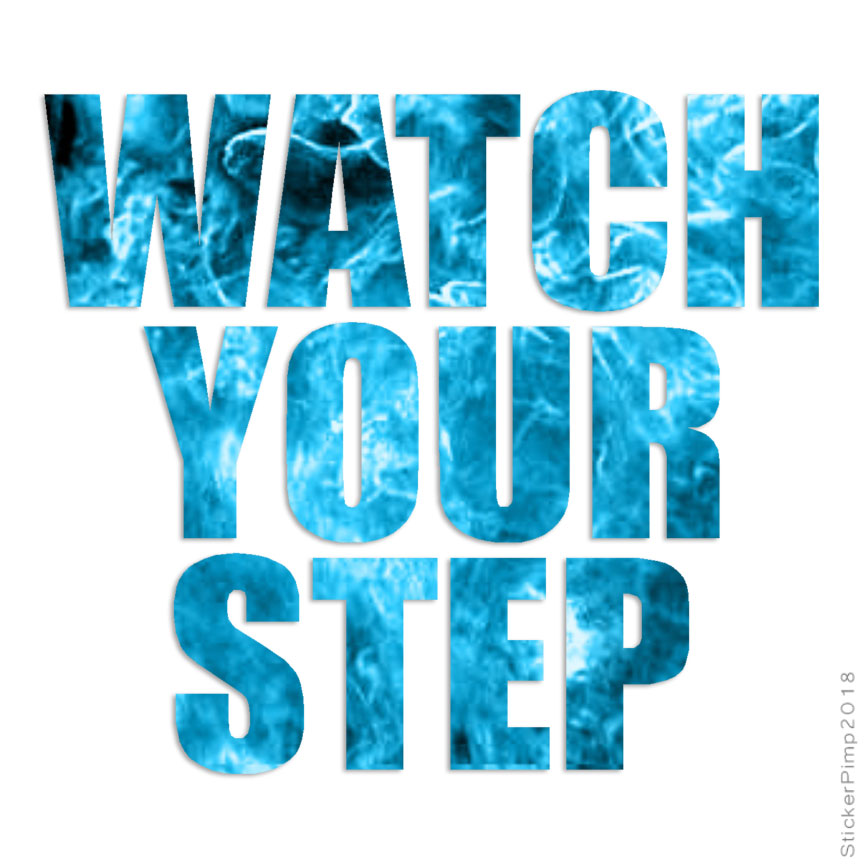 Watch Your Step, Vinyl Decal Sticker, 40 Patterns & 3 Sizes, #3468