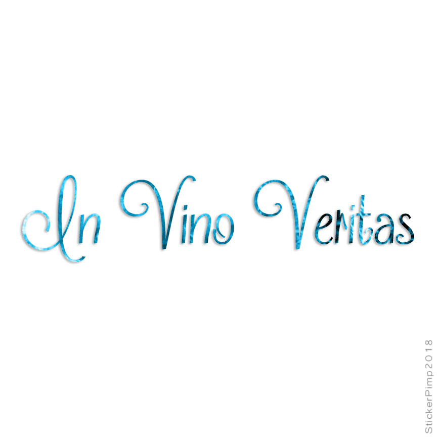 In Vino Veritas Latin, Vinyl Decal Sticker, 40 Patterns & 3 Sizes, #3767