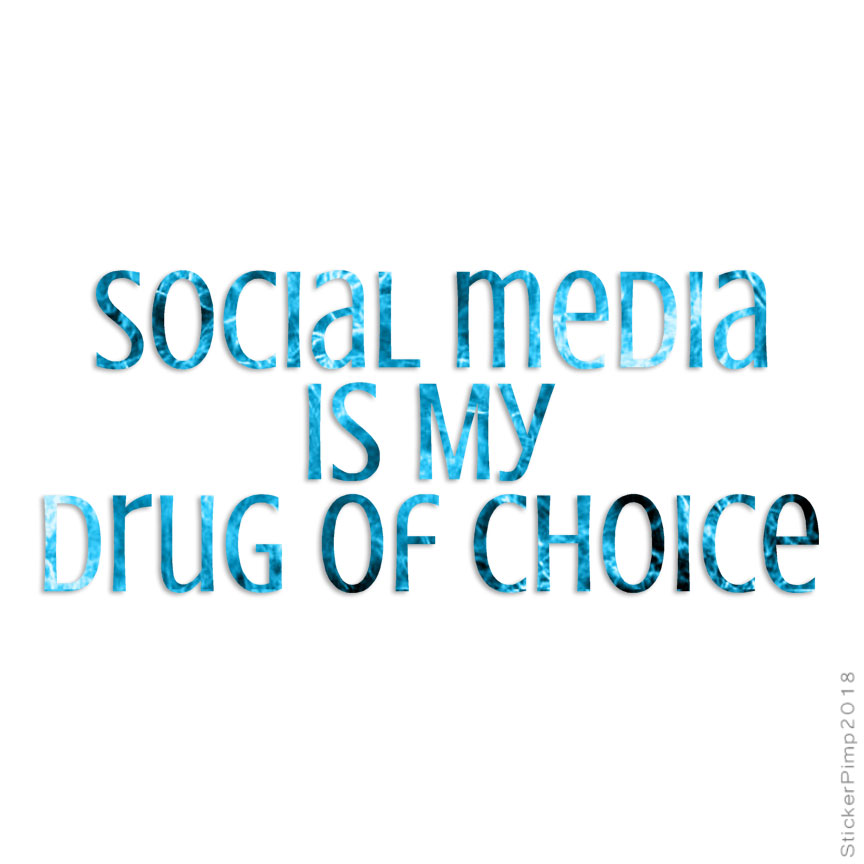 Social Media Drug Of Choice, Vinyl Decal Sticker, 40 Patterns & 3 Sizes, #3802