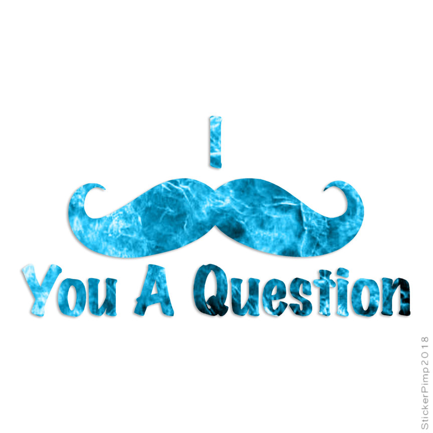 Mustache You A Question, Vinyl Decal Sticker, 40 Patterns & 3 Sizes, #3922