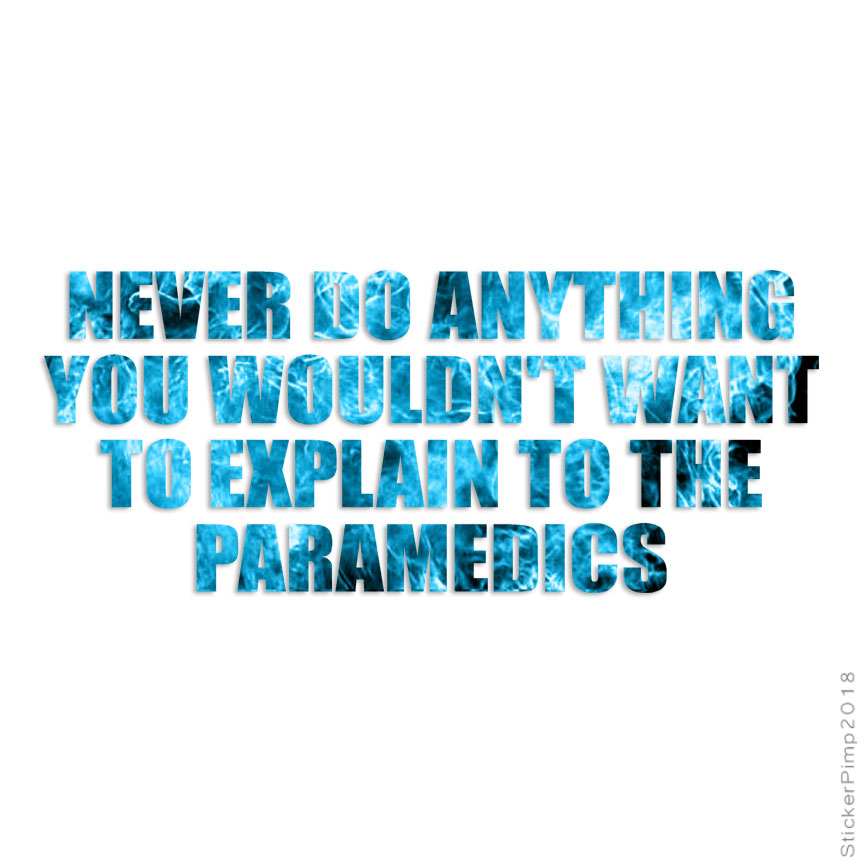 Never Do Anything Paramedics, Vinyl Decal Sticker, 40 Patterns & 3 Sizes, #3954