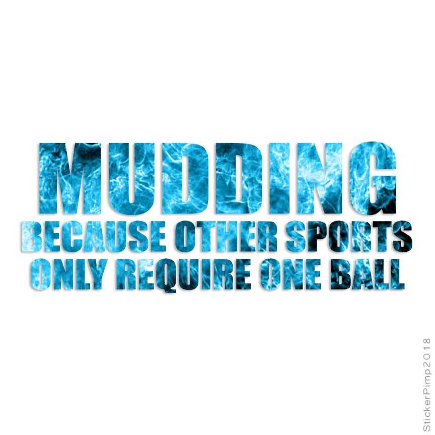Mudding One Ball, Vinyl Decal Sticker, 40 Patterns & 3 Sizes, #4108