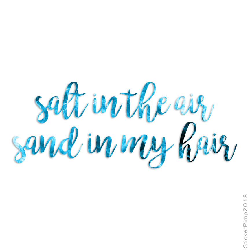 Salt In Air Sand In Hair, Vinyl Decal Sticker, 40 Patterns & 3 Sizes, #4228