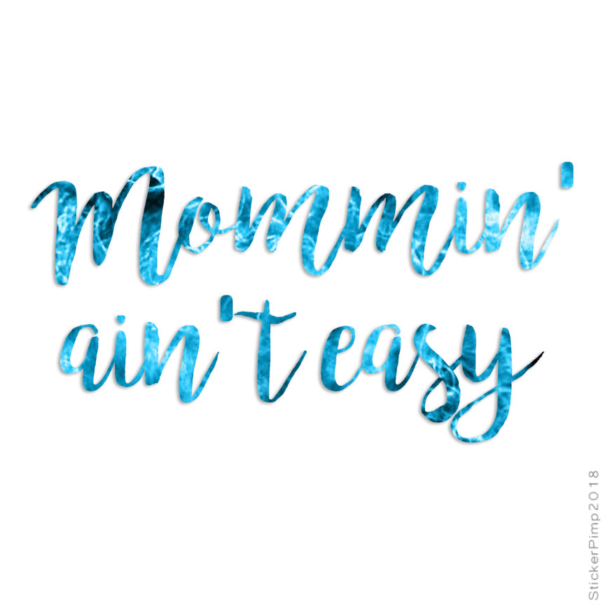 Mommin Ain’t Easy Mom, Vinyl Decal Sticker, 40 Patterns & 3 Sizes, #4239
