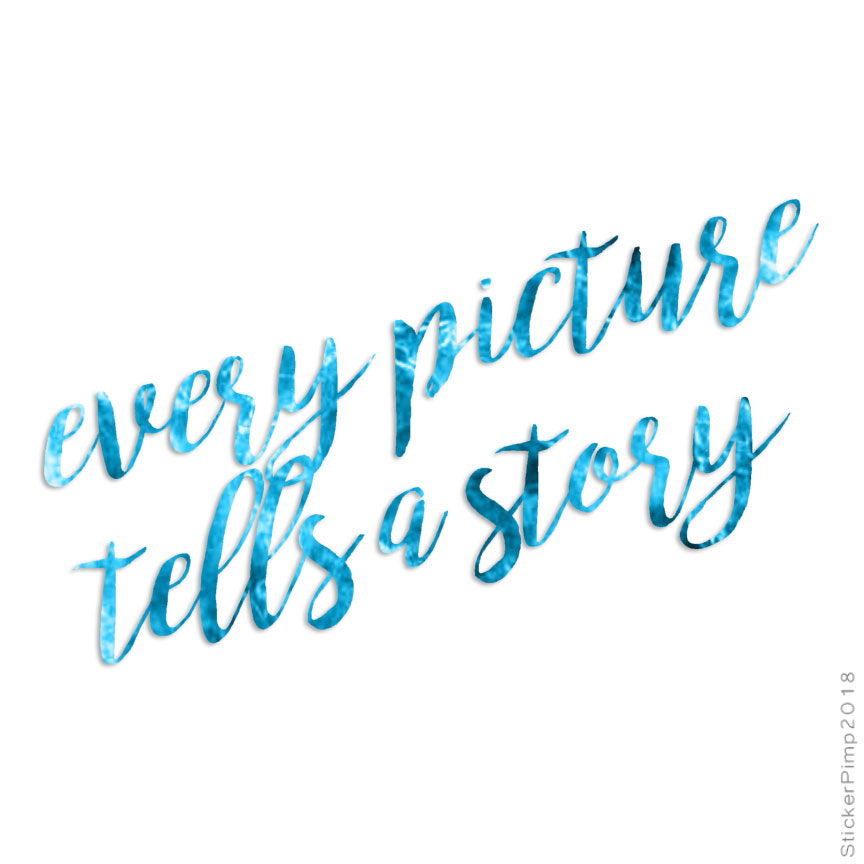 Every Picture Tells Story, Vinyl Decal Sticker, 40 Patterns & 3 Sizes, #4250