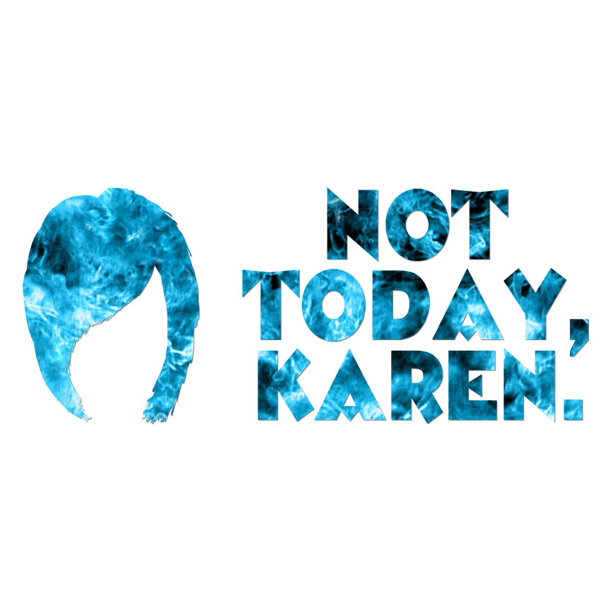 Not Today Karen, Vinyl Decal Sticker, 40 Patterns & 3 Sizes, #6206